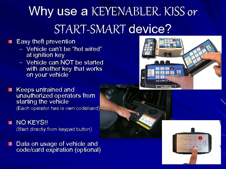 Why use a KEYENABLER. KISS or START-SMART device? Easy theft prevention – Vehicle can’t