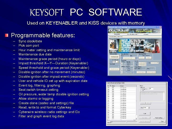 KEYSOFT PC SOFTWARE Used on KEYENABLER and KISS devices with memory Programmable features: –