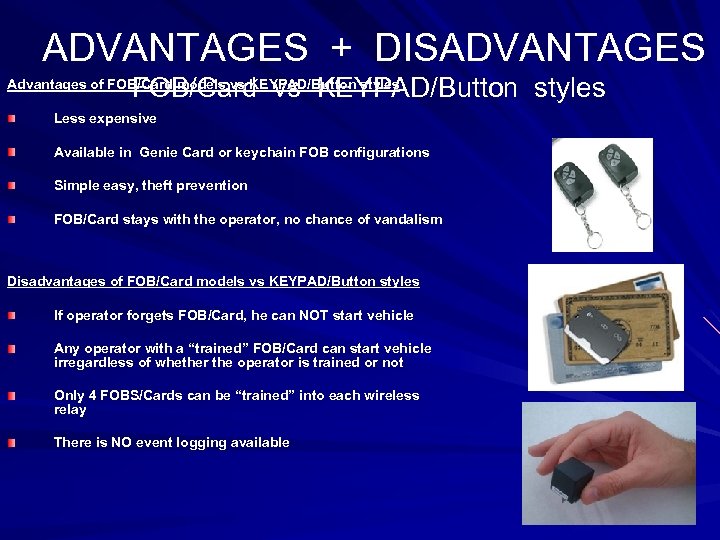 ADVANTAGES + DISADVANTAGES FOB/Card vs KEYPAD/Button styles Advantages of FOB/Card models vs KEYPAD/Button styles