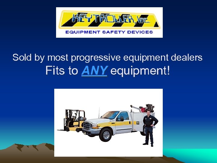 Sold by most progressive equipment dealers Fits to ANY equipment! 