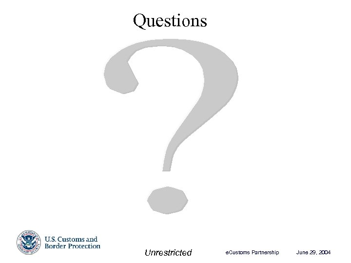 Questions Unrestricted e. Customs Partnership June 29, 2004 