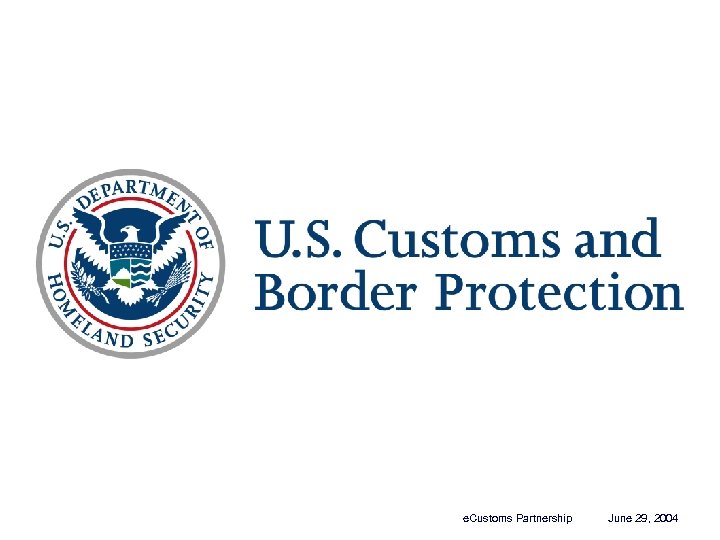 Unrestricted e. Customs Partnership June 29, 2004 