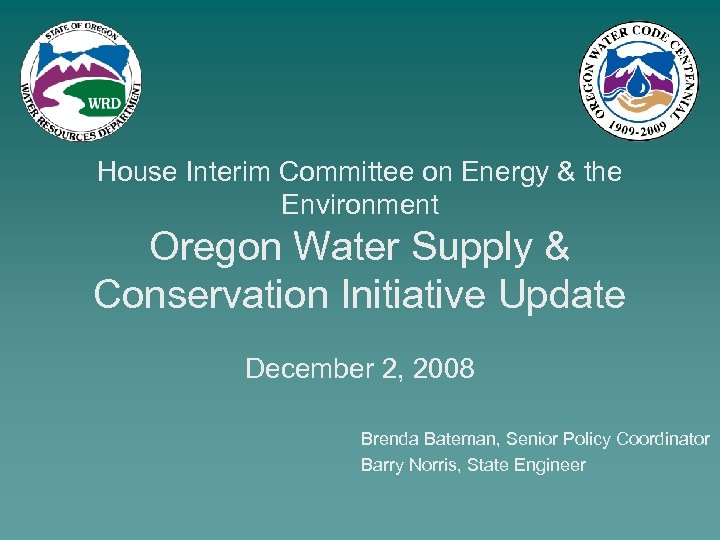 House Interim Committee on Energy & the Environment Oregon Water Supply & Conservation Initiative