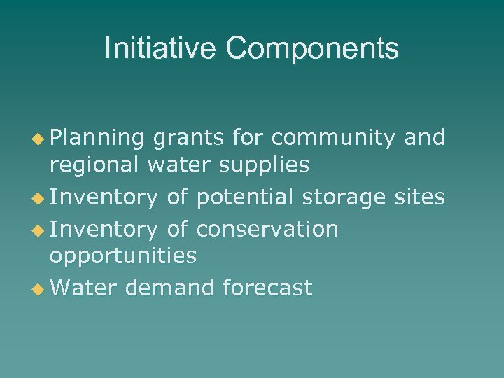 Initiative Components u Planning grants for community and regional water supplies u Inventory of