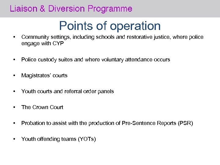 Points of operation • Community settings, including schools and restorative justice, where police engage