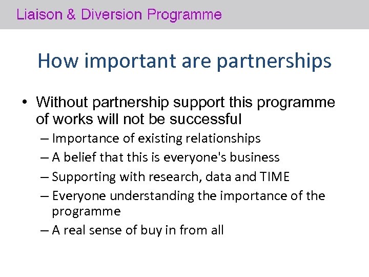 How important are partnerships • Without partnership support this programme of works will not