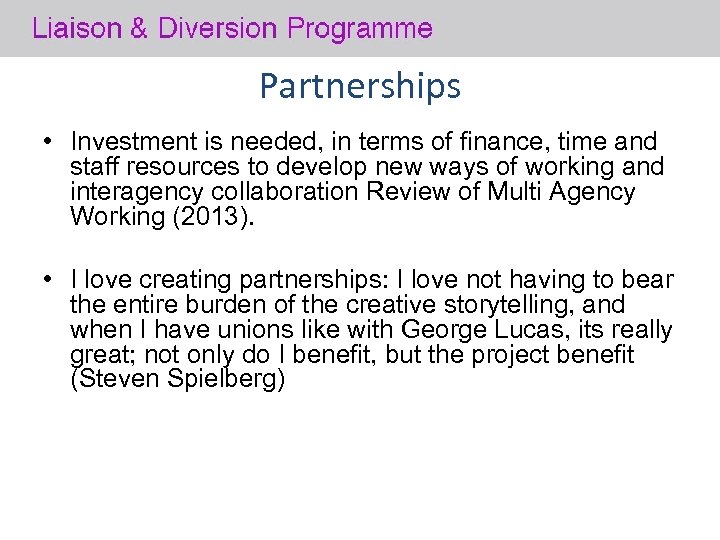 Partnerships • Investment is needed, in terms of finance, time and staff resources to