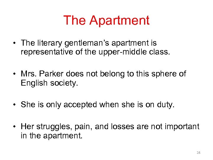 The Apartment • The literary gentleman’s apartment is representative of the upper-middle class. •