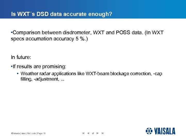 Is WXT´s DSD data accurate enough? • Comparison between disdrometer, WXT and POSS data.