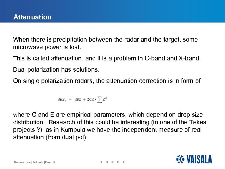 Attenuation When there is precipitation between the radar and the target, some microwave power