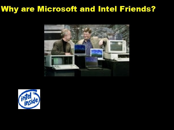 Why are Microsoft and Intel Friends? 9 