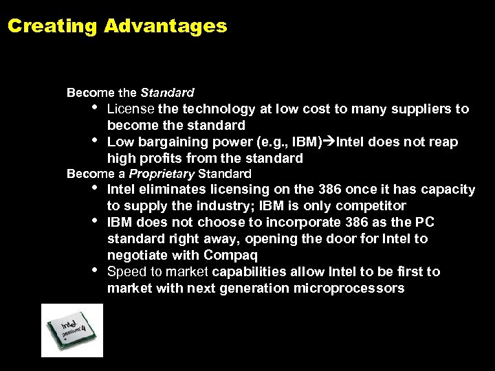 Creating Advantages Become the Standard • • License the technology at low cost to
