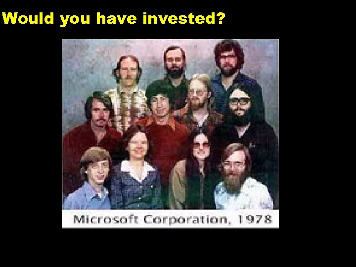 Would you have invested? 7 