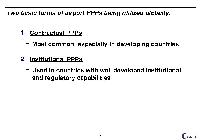 Two basic forms of airport PPPs being utilized globally: 1. Contractual PPPs Most common;
