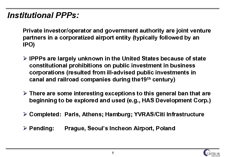Institutional PPPs: Private investor/operator and government authority are joint venture partners in a corporatized
