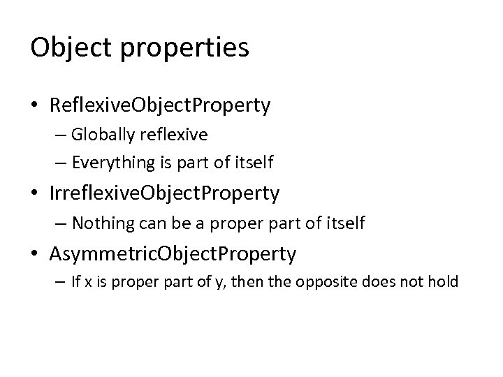 Object properties • Reflexive. Object. Property – Globally reflexive – Everything is part of