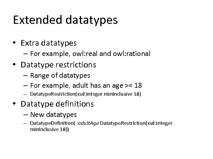 Extended datatypes • Extra datatypes – For example, owl: real and owl: rational •