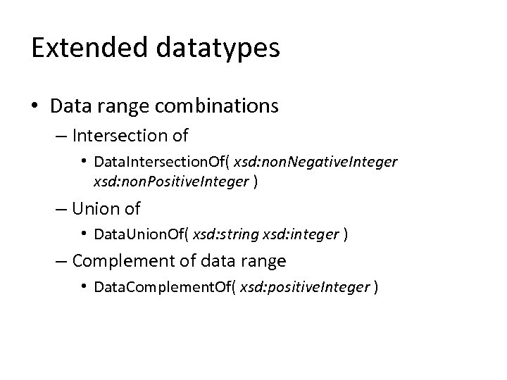 Extended datatypes • Data range combinations – Intersection of • Data. Intersection. Of( xsd: