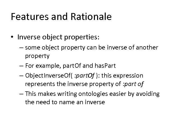 Features and Rationale • Inverse object properties: – some object property can be inverse