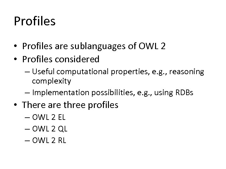 Profiles • Profiles are sublanguages of OWL 2 • Profiles considered – Useful computational