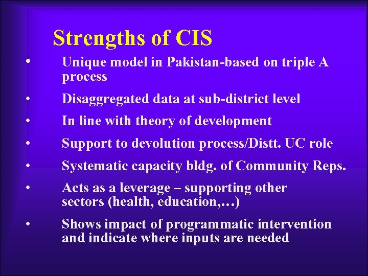 Strengths of CIS • Unique model in Pakistan-based on triple A process • Disaggregated