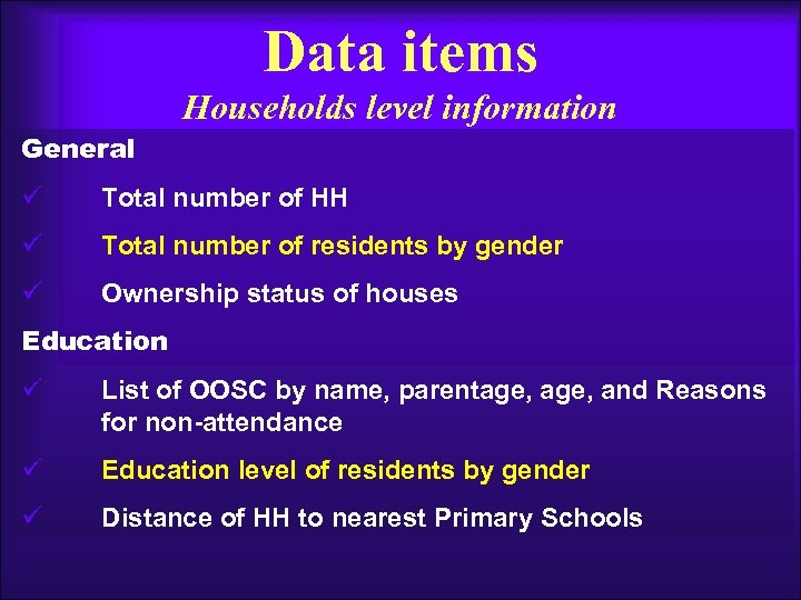 Data items Households level information General ü Total number of HH ü Total number