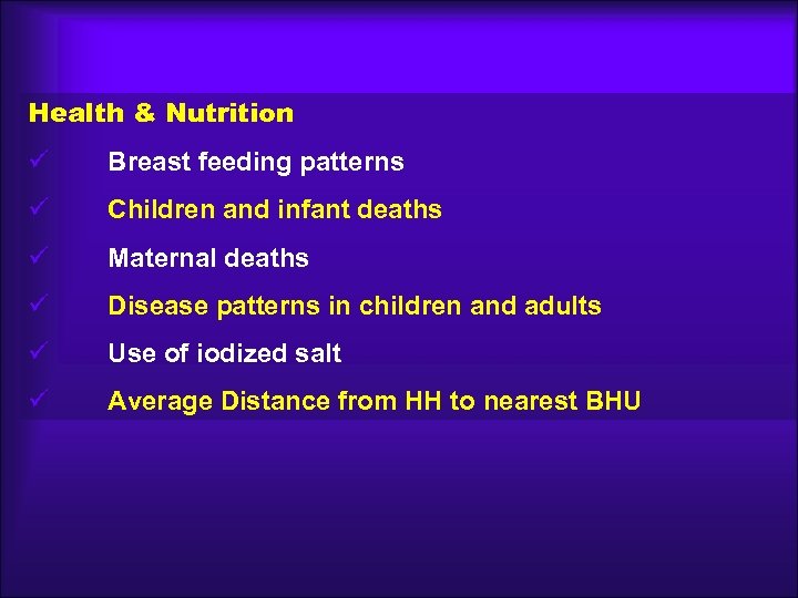 Health & Nutrition ü Breast feeding patterns ü Children and infant deaths ü Maternal