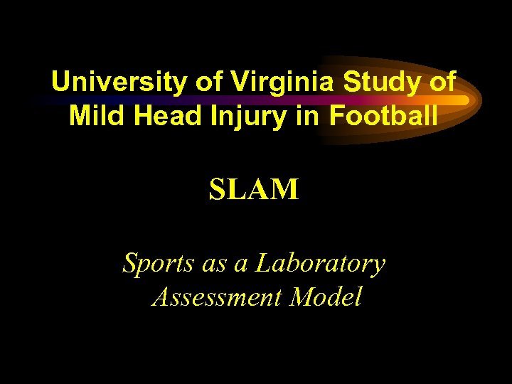 University of Virginia Study of Mild Head Injury in Football SLAM Sports as a