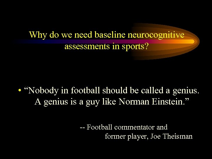 Why do we need baseline neurocognitive assessments in sports? • “Nobody in football should