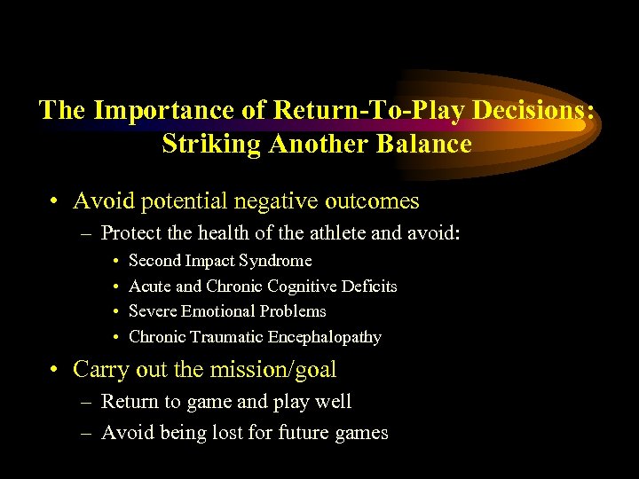 The Importance of Return-To-Play Decisions: Striking Another Balance • Avoid potential negative outcomes –