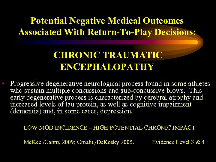 Potential Negative Medical Outcomes Associated With Return-To-Play Decisions: CHRONIC TRAUMATIC ENCEPHALOPATHY • Progressive degenerative