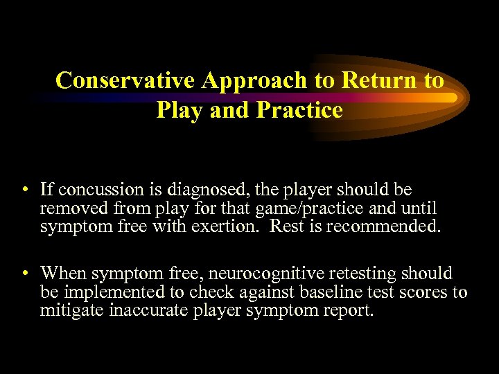 Conservative Approach to Return to Play and Practice • If concussion is diagnosed, the