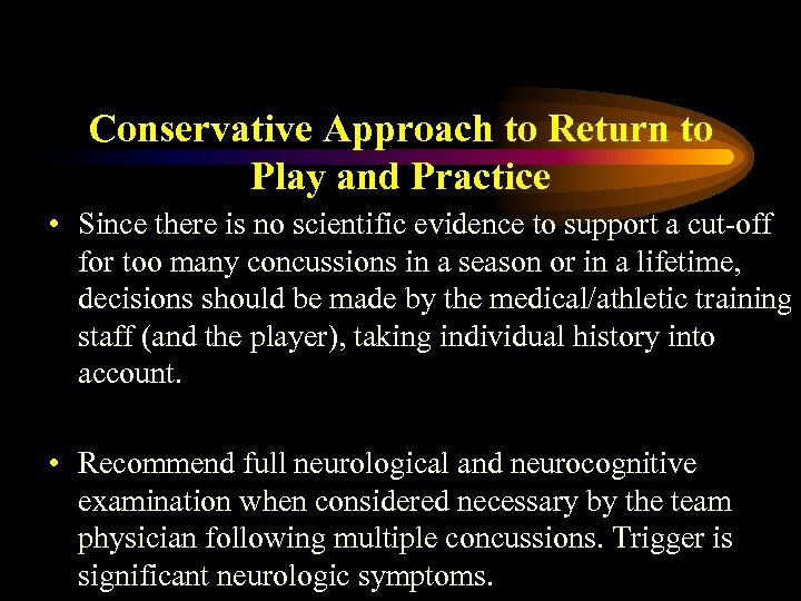 Conservative Approach to Return to Play and Practice • Since there is no scientific