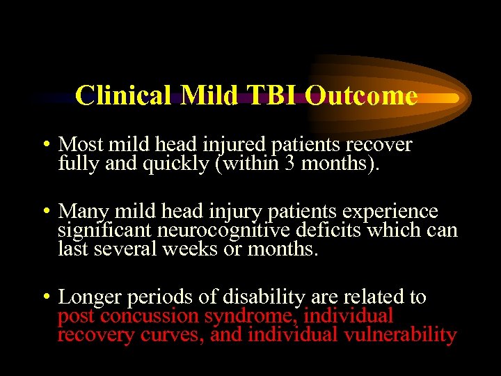 Clinical Mild TBI Outcome • Most mild head injured patients recover fully and quickly