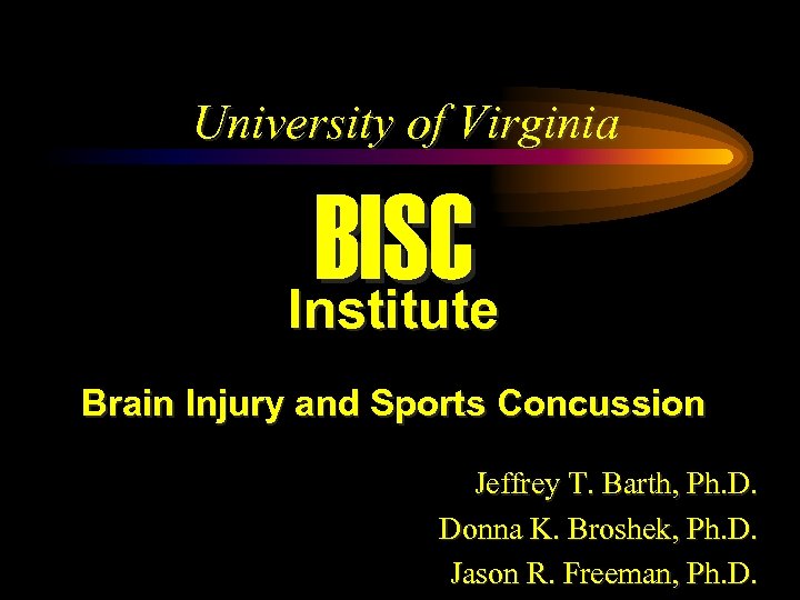 University of Virginia BISC Institute Brain Injury and Sports Concussion Jeffrey T. Barth, Ph.