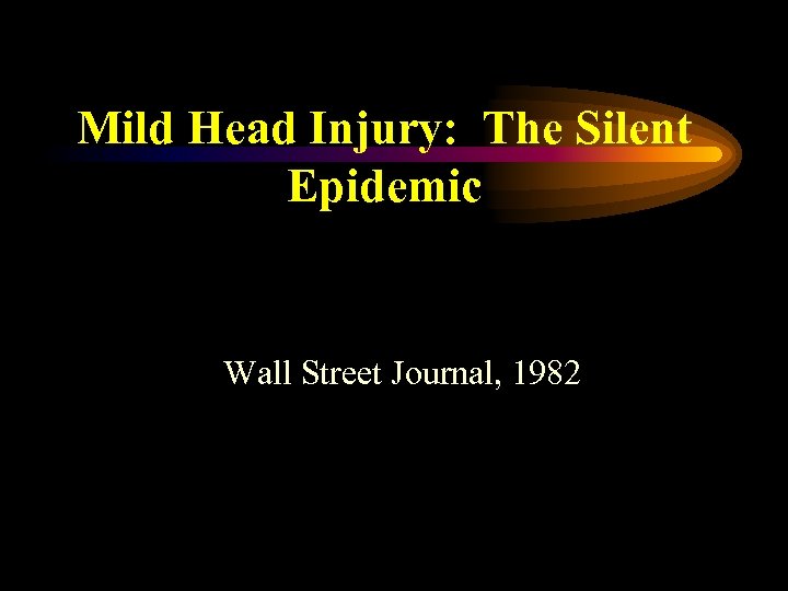 Mild Head Injury: The Silent Epidemic Wall Street Journal, 1982 