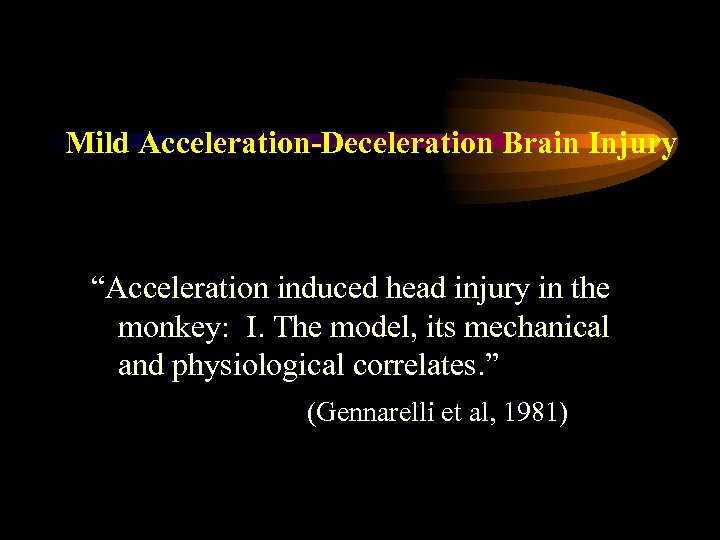 Mild Acceleration-Deceleration Brain Injury “Acceleration induced head injury in the monkey: I. The model,