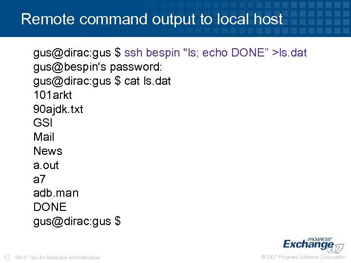 Remote command output to local host gus@dirac: gus $ ssh bespin "ls; echo DONE”