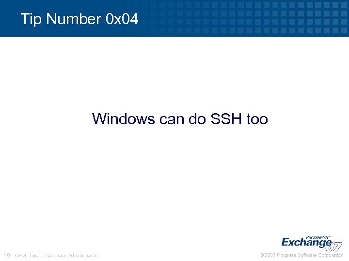 Tip Number 0 x 04 Windows can do SSH too 19 DB-3: Tips for