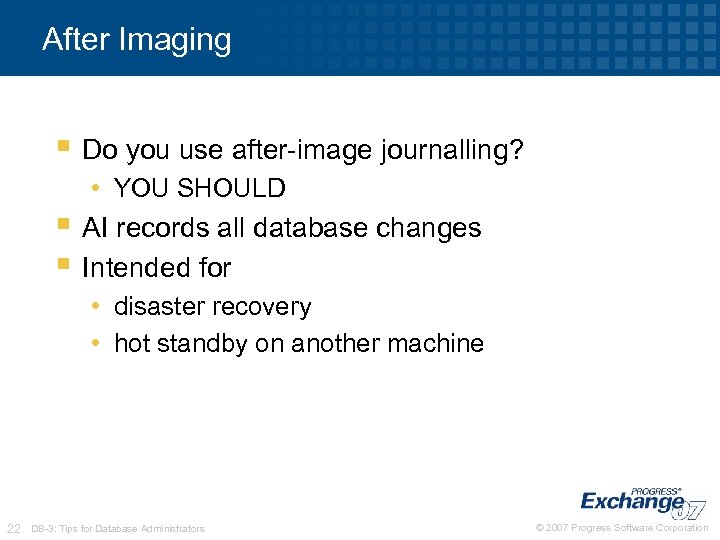 After Imaging § Do you use after-image journalling? • YOU SHOULD § AI records