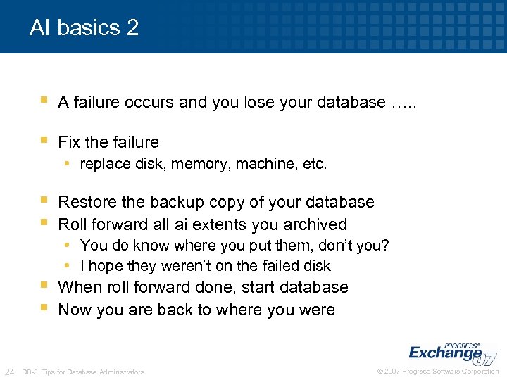 AI basics 2 § A failure occurs and you lose your database …. .