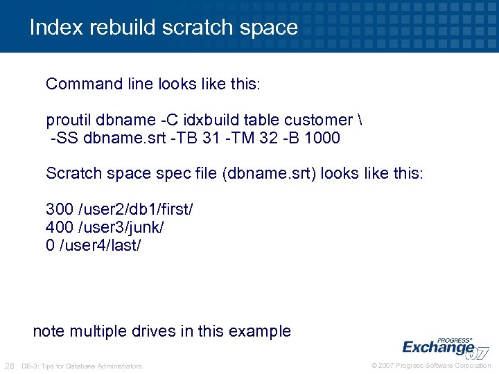 Index rebuild scratch space Command line looks like this: proutil dbname -C idxbuild table