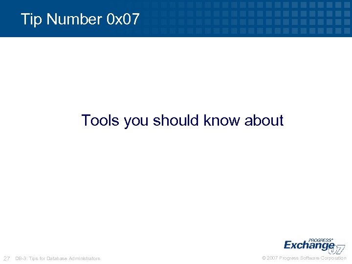 Tip Number 0 x 07 Tools you should know about 27 DB-3: Tips for