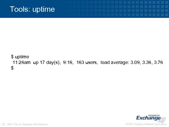 Tools: uptime $ uptime 11: 26 am up 17 day(s), 9: 16, 163 users,