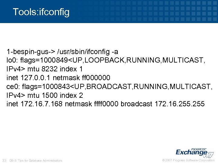 Tools: ifconfig 1 -bespin-gus-> /usr/sbin/ifconfig -a lo 0: flags=1000849<UP, LOOPBACK, RUNNING, MULTICAST, IPv 4>