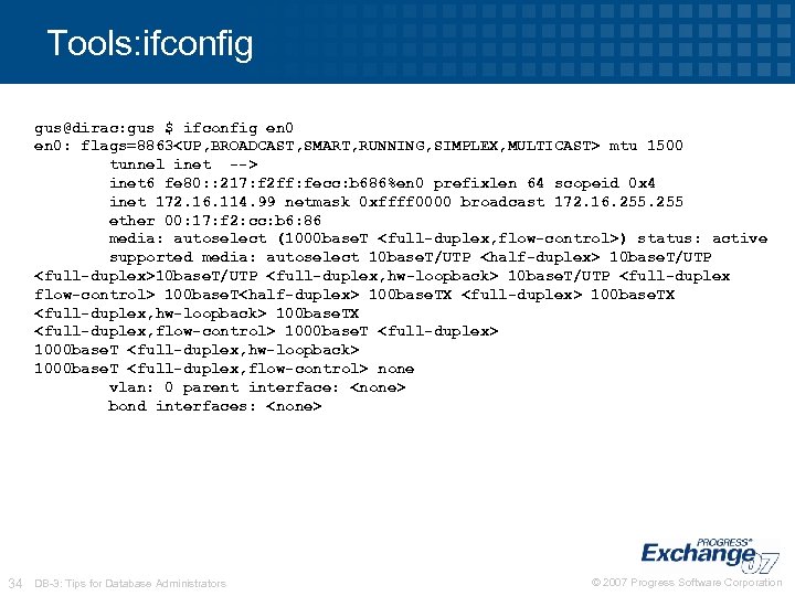 Tools: ifconfig gus@dirac: gus $ ifconfig en 0: flags=8863<UP, BROADCAST, SMART, RUNNING, SIMPLEX, MULTICAST>