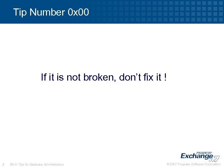 Tip Number 0 x 00 If it is not broken, don’t fix it !