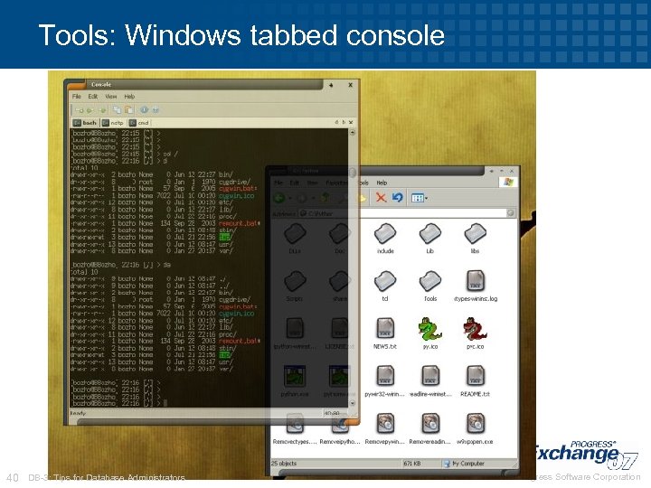 Tools: Windows tabbed console 40 DB-3: Tips for Database Administrators © 2007 Progress Software
