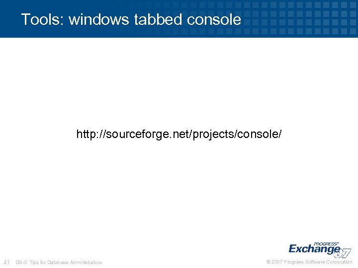 Tools: windows tabbed console http: //sourceforge. net/projects/console/ 41 DB-3: Tips for Database Administrators ©