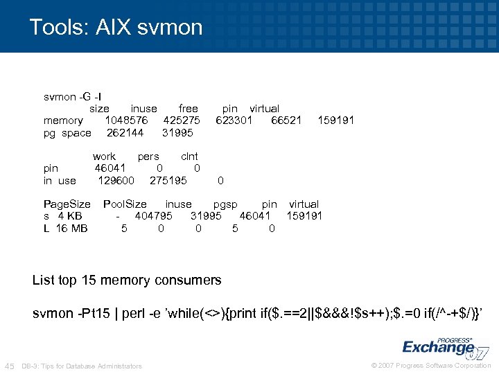 Tools: AIX svmon -G -I size inuse free memory 1048576 425275 pg space 262144